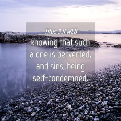 Picture 04 - Titus 3:11 WEB - knowing that such a one is perverted, and sins, - Bible Verse Picture