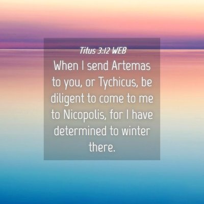 Picture 04 - Titus 3:12 WEB - When I send Artemas to you, or Tychicus, be - Bible Verse Picture