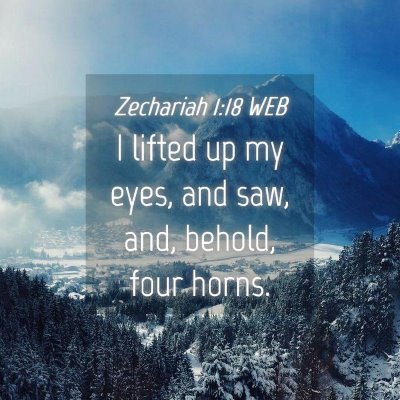 Picture 04 - Zechariah 1:18 WEB - I lifted up my eyes, and saw, and, behold, four - Bible Verse Picture