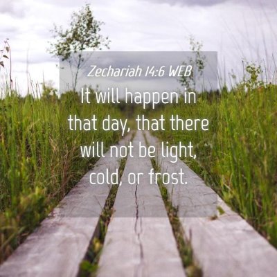 Picture 04 - Zechariah 14:6 WEB - It will happen in that day, that there will not - Bible Verse Picture