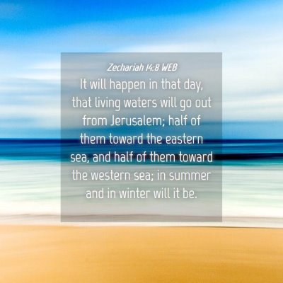 Picture 04 - Zechariah 14:8 WEB - It will happen in that day, that living waters - Bible Verse Picture