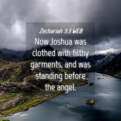 Picture 04 - Zechariah 3:3 WEB - Now Joshua was clothed with filthy garments, and - Bible Verse Picture