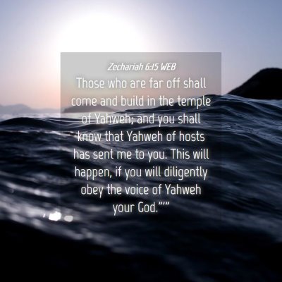 Picture 04 - Zechariah 6:15 WEB - Those who are far off shall come and build in the - Bible Verse Picture