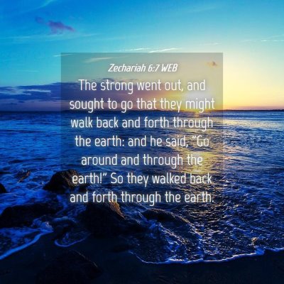 Picture 04 - Zechariah 6:7 WEB - The strong went out, and sought to go that they - Bible Verse Picture