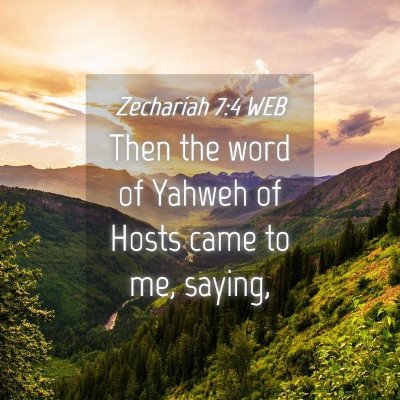 Picture 04 - Zechariah 7:4 WEB - Then the word of Yahweh of Hosts came to me, - Bible Verse Picture