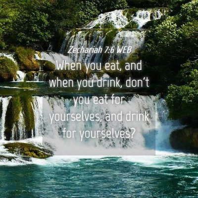 Picture 04 - Zechariah 7:6 WEB - When you eat, and when you drink, don't you eat - Bible Verse Picture