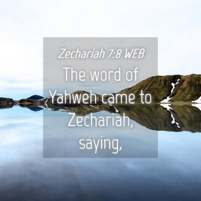 Picture 04 - Zechariah 7:8 WEB - The word of Yahweh came to Zechariah, - Bible Verse Picture