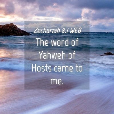 Picture 04 - Zechariah 8:1 WEB - The word of Yahweh of Hosts came to - Bible Verse Picture