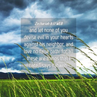 Picture 04 - Zechariah 8:17 WEB - and let none of you devise evil in your hearts - Bible Verse Picture