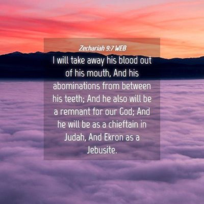 Picture 04 - Zechariah 9:7 WEB - I will take away his blood out of his mouth, And - Bible Verse Picture