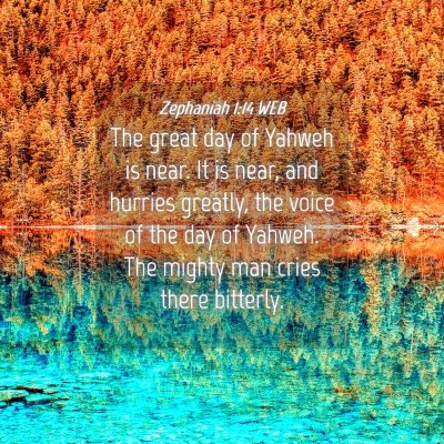 Picture 04 - Zephaniah 1:14 WEB - The great day of Yahweh is near. It is near, and - Bible Verse Picture