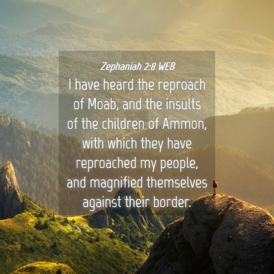 Picture 04 - Zephaniah 2:8 WEB - I have heard the reproach of Moab, and the - Bible Verse Picture