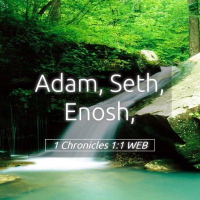 Picture 05 - 1 Chronicles 1:1 WEB - Adam, Seth, - Bible Verse Picture