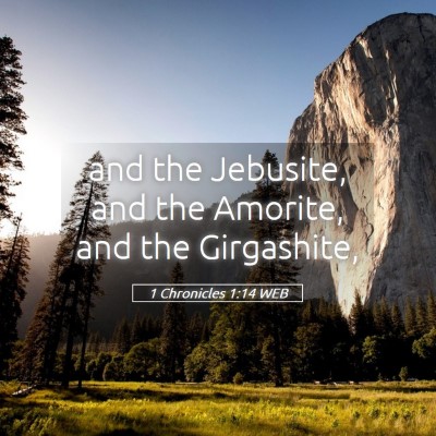 Picture 05 - 1 Chronicles 1:14 WEB - and the Jebusite, and the Amorite, and the - Bible Verse Picture