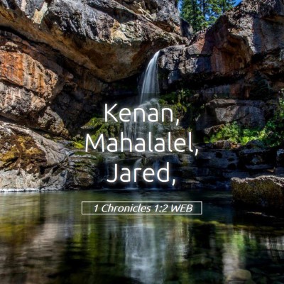 Picture 05 - 1 Chronicles 1:2 WEB - Kenan, Mahalalel, - Bible Verse Picture