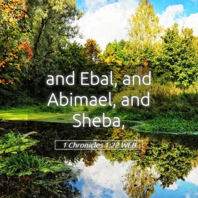 Picture 05 - 1 Chronicles 1:22 WEB - and Ebal, and Abimael, and - Bible Verse Picture