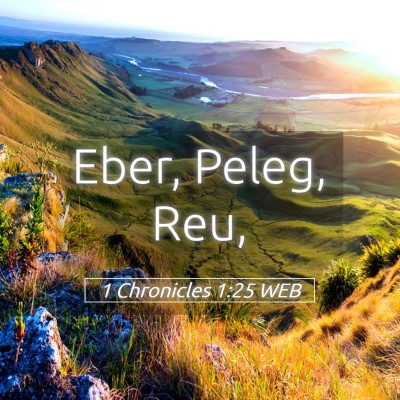 Picture 05 - 1 Chronicles 1:25 WEB - Eber, Peleg, - Bible Verse Picture