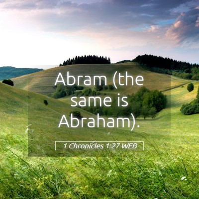 Picture 05 - 1 Chronicles 1:27 WEB - Abram (the same is - Bible Verse Picture