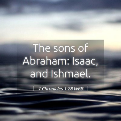 Picture 05 - 1 Chronicles 1:28 WEB - The sons of Abraham: Isaac, and - Bible Verse Picture
