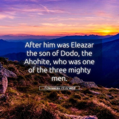 Picture 05 - 1 Chronicles 11:12 WEB - After him was Eleazar the son of Dodo, the - Bible Verse Picture
