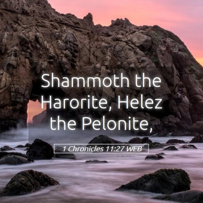 Picture 05 - 1 Chronicles 11:27 WEB - Shammoth the Harorite, Helez the - Bible Verse Picture