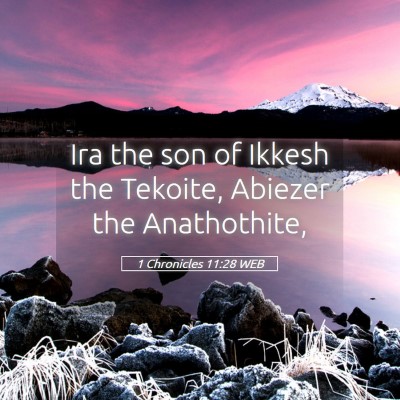 Picture 05 - 1 Chronicles 11:28 WEB - Ira the son of Ikkesh the Tekoite, Abiezer the - Bible Verse Picture