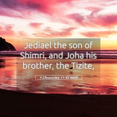 Picture 05 - 1 Chronicles 11:45 WEB - Jediael the son of Shimri, and Joha his brother, - Bible Verse Picture