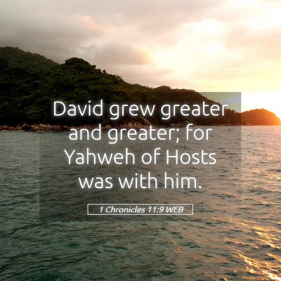Picture 05 - 1 Chronicles 11:9 WEB - David grew greater and greater; for Yahweh of - Bible Verse Picture