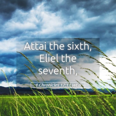 Picture 05 - 1 Chronicles 12:11 WEB - Attai the sixth, Eliel the - Bible Verse Picture