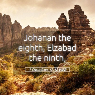 Picture 05 - 1 Chronicles 12:12 WEB - Johanan the eighth, Elzabad the - Bible Verse Picture