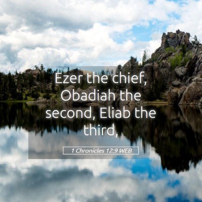 Picture 05 - 1 Chronicles 12:9 WEB - Ezer the chief, Obadiah the second, Eliab the - Bible Verse Picture