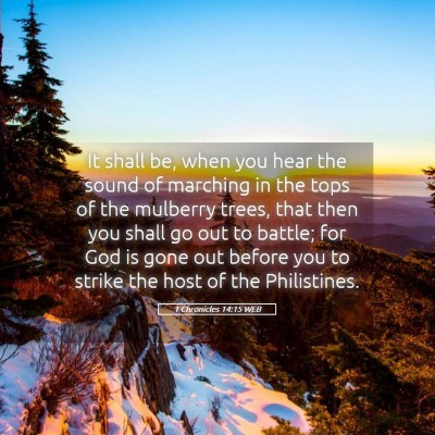 Picture 05 - 1 Chronicles 14:15 WEB - It shall be, when you hear the sound of marching - Bible Verse Picture