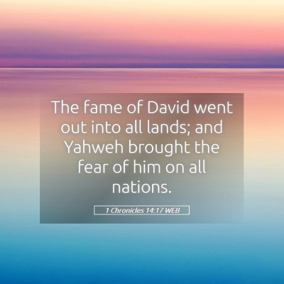 Picture 05 - 1 Chronicles 14:17 WEB - The fame of David went out into all lands; and - Bible Verse Picture