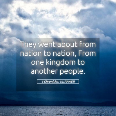 Picture 05 - 1 Chronicles 16:20 WEB - They went about from nation to nation, From one - Bible Verse Picture
