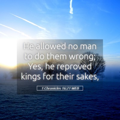 Picture 05 - 1 Chronicles 16:21 WEB - He allowed no man to do them wrong; Yes, he - Bible Verse Picture