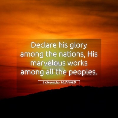 Picture 05 - 1 Chronicles 16:24 WEB - Declare his glory among the nations, His - Bible Verse Picture