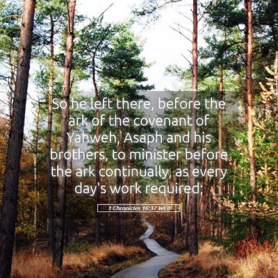 Picture 05 - 1 Chronicles 16:37 WEB - So he left there, before the ark of the covenant - Bible Verse Picture