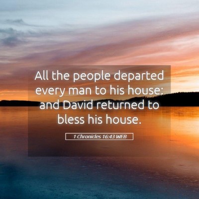 Picture 05 - 1 Chronicles 16:43 WEB - All the people departed every man to his house: - Bible Verse Picture