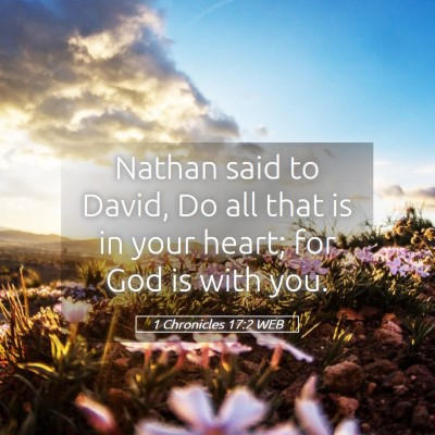 Picture 05 - 1 Chronicles 17:2 WEB - Nathan said to David, Do all that is in your - Bible Verse Picture