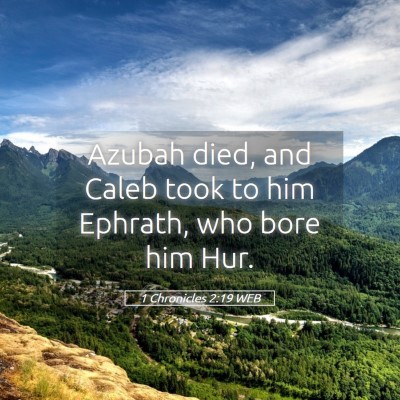Picture 05 - 1 Chronicles 2:19 WEB - Azubah died, and Caleb took to him Ephrath, who - Bible Verse Picture