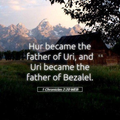 Picture 05 - 1 Chronicles 2:20 WEB - Hur became the father of Uri, and Uri became the - Bible Verse Picture