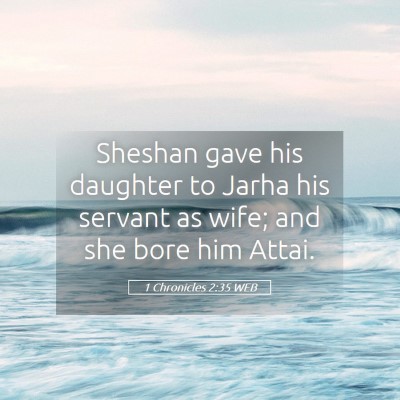 Picture 05 - 1 Chronicles 2:35 WEB - Sheshan gave his daughter to Jarha his servant as - Bible Verse Picture