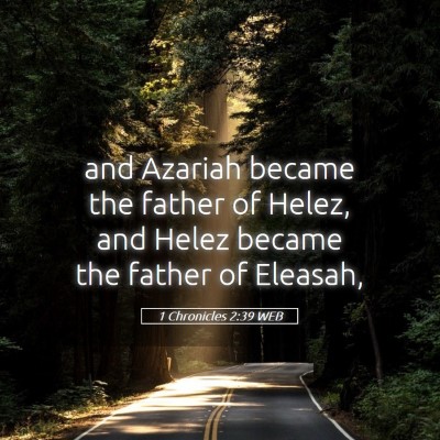 Picture 05 - 1 Chronicles 2:39 WEB - and Azariah became the father of Helez, and Helez - Bible Verse Picture