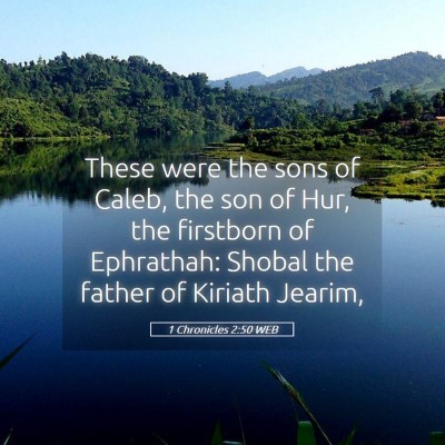 Picture 05 - 1 Chronicles 2:50 WEB - These were the sons of Caleb, the son of Hur, the - Bible Verse Picture