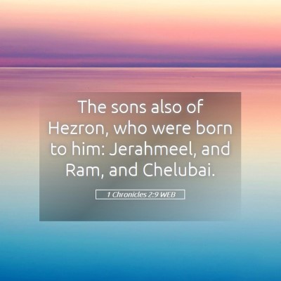 Picture 05 - 1 Chronicles 2:9 WEB - The sons also of Hezron, who were born to him: - Bible Verse Picture