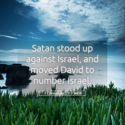 Picture 05 - 1 Chronicles 21:1 WEB - Satan stood up against Israel, and moved David to - Bible Verse Picture