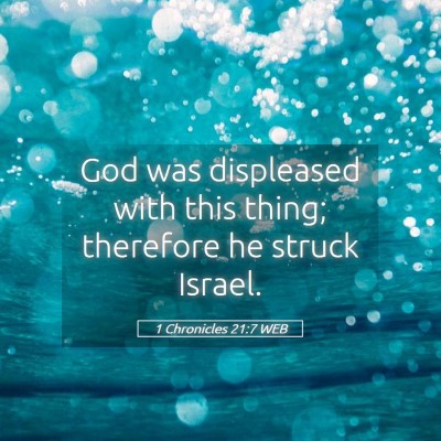Picture 05 - 1 Chronicles 21:7 WEB - God was displeased with this thing; therefore he - Bible Verse Picture