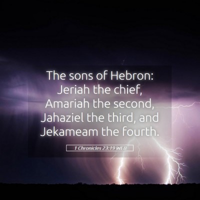 Picture 05 - 1 Chronicles 23:19 WEB - The sons of Hebron: Jeriah the chief, Amariah the - Bible Verse Picture