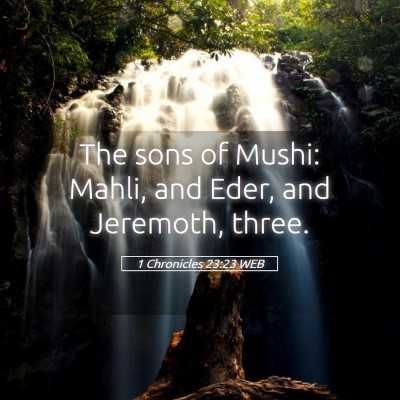 Picture 05 - 1 Chronicles 23:23 WEB - The sons of Mushi: Mahli, and Eder, and Jeremoth, - Bible Verse Picture