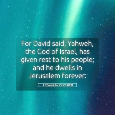 Picture 05 - 1 Chronicles 23:25 WEB - For David said, Yahweh, the God of Israel, has - Bible Verse Picture